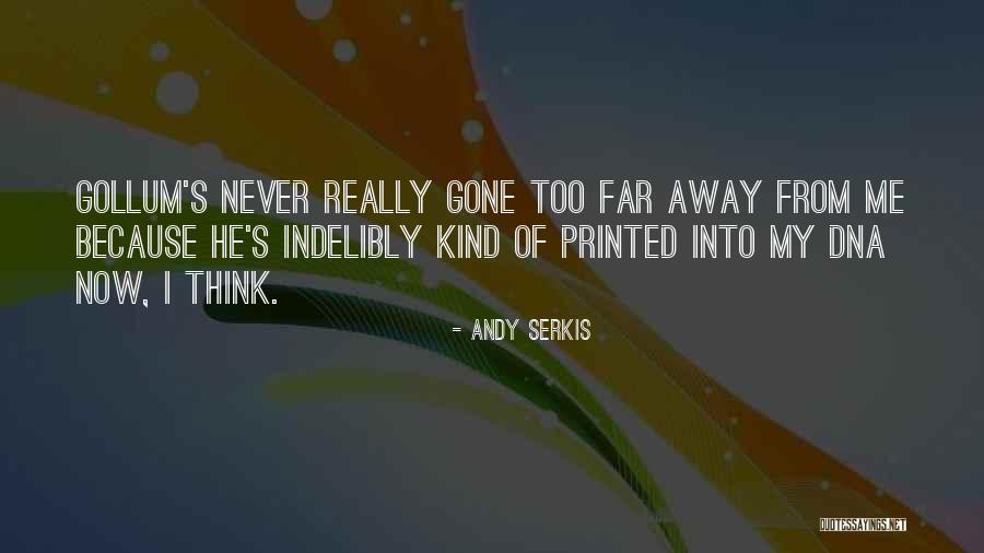 Never Too Far Away Quotes By Andy Serkis Never Too Far Away Quotes By Andy Serkis
