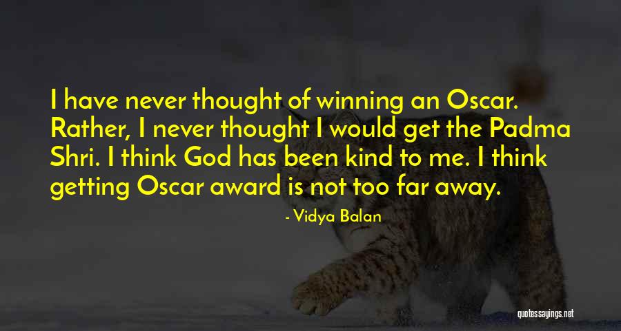 Never Too Far Away Quotes By Vidya Balan Never Too Far Away Quotes By Vidya Balan
