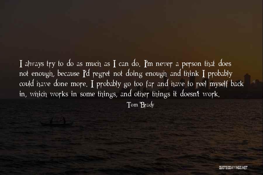 Never Too Far Quotes By Tom Brady