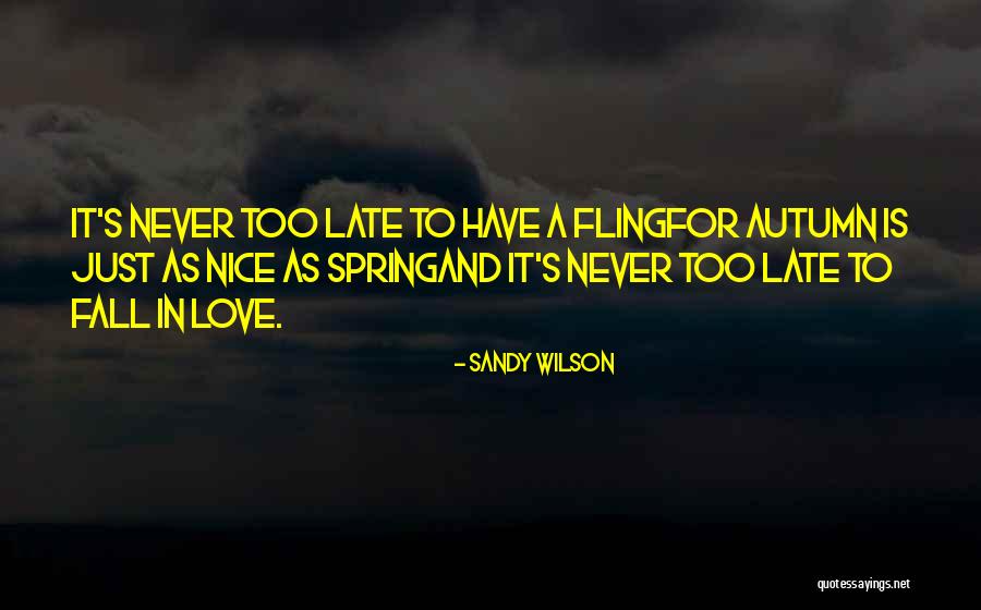 Never Too Late Love Quotes By Sandy Wilson Never Too Late Love Quotes By Sandy Wilson