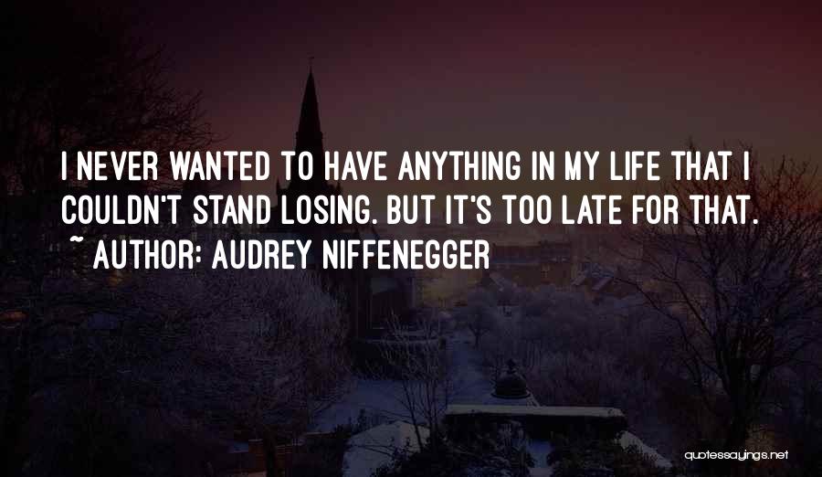 Never Too Late Quotes By Audrey Niffenegger