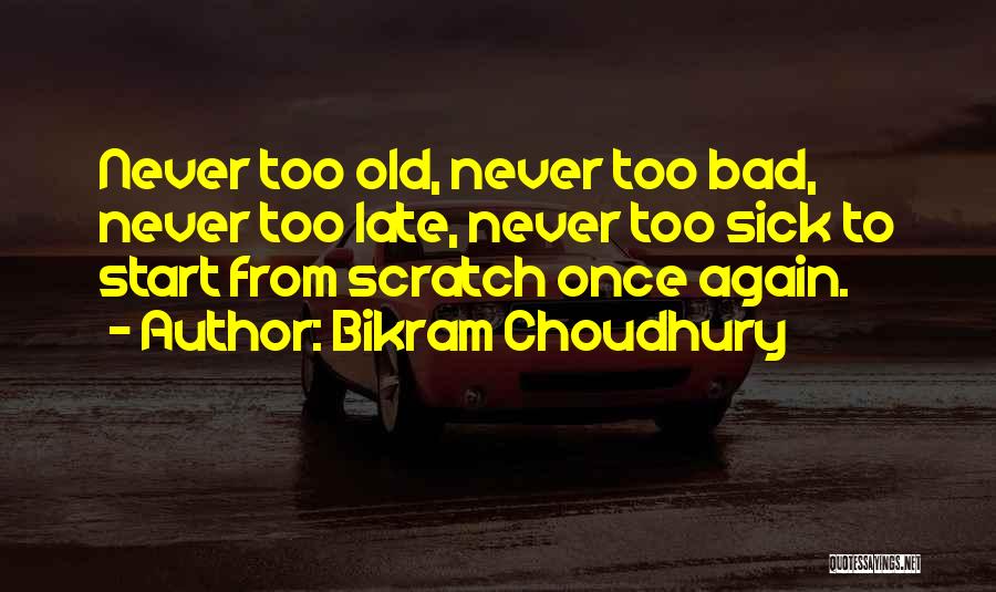 Never Too Late Quotes By Bikram Choudhury