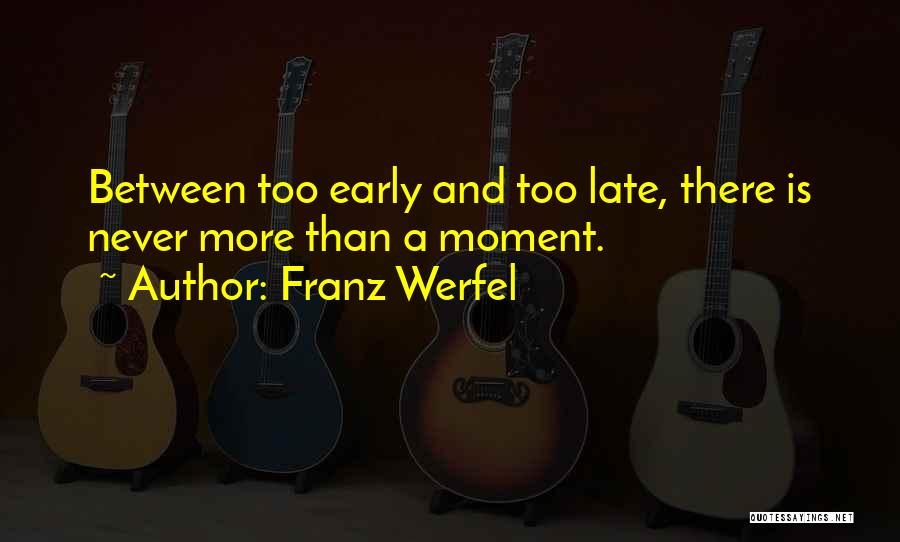 Never Too Late Quotes By Franz Werfel