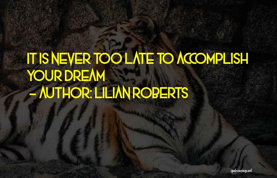 Never Too Late Quotes By Lilian Roberts