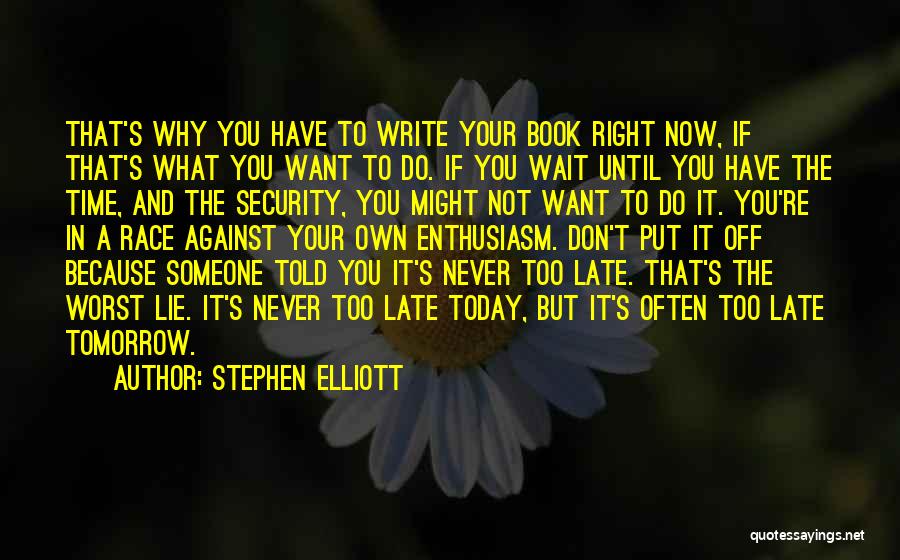 Never Too Late Quotes By Stephen Elliott