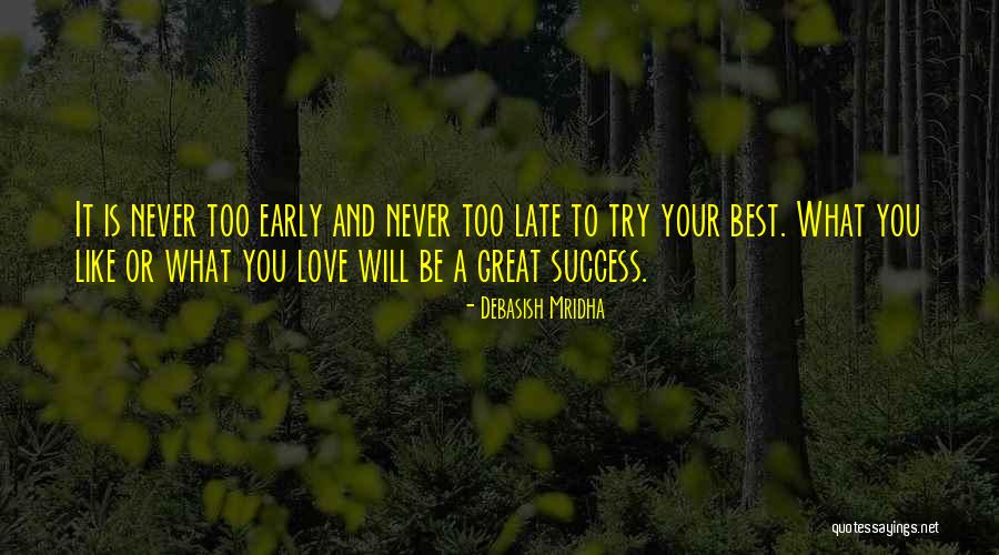 Never Too Late Quotes Quotes By Debasish Mridha Never Too Late Quotes Quotes By Debasish Mridha
