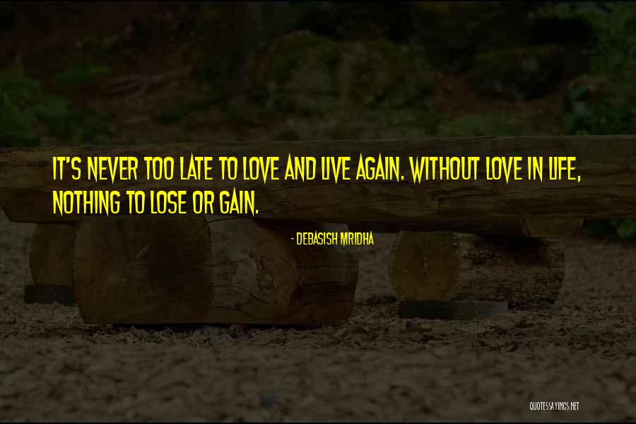 Never Too Late Quotes Quotes By Debasish Mridha Never Too Late Quotes Quotes By Debasish Mridha