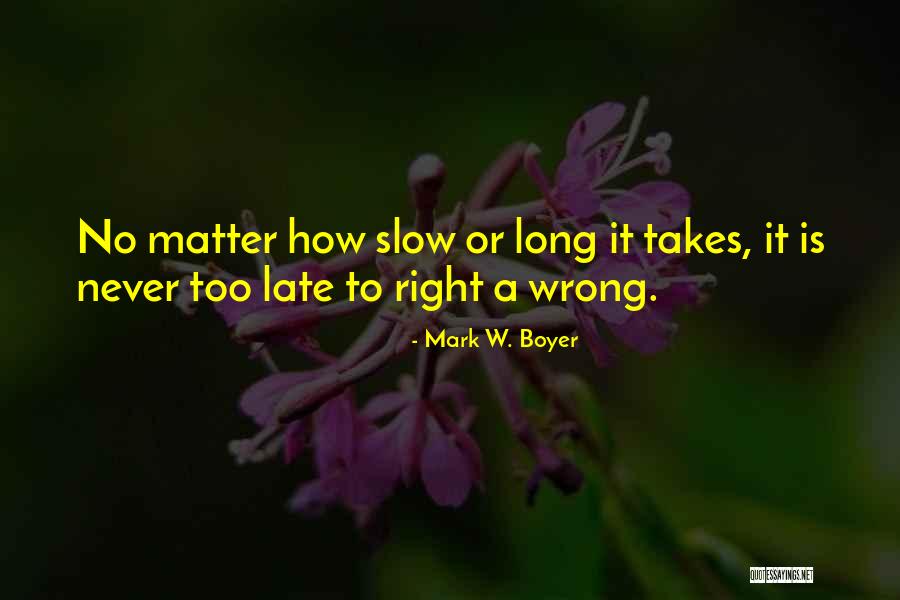 Never Too Late Quotes Quotes By Mark W. Boyer Never Too Late Quotes Quotes By Mark W. Boyer