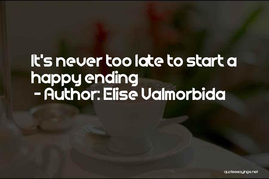 Never Too Late To Be Happy Quotes By Elise Valmorbida