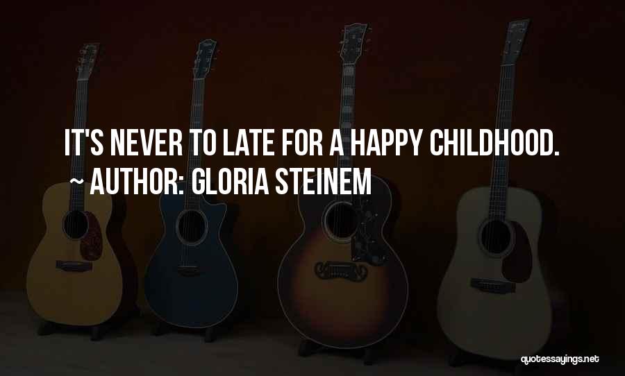 Never Too Late To Be Happy Quotes By Gloria Steinem