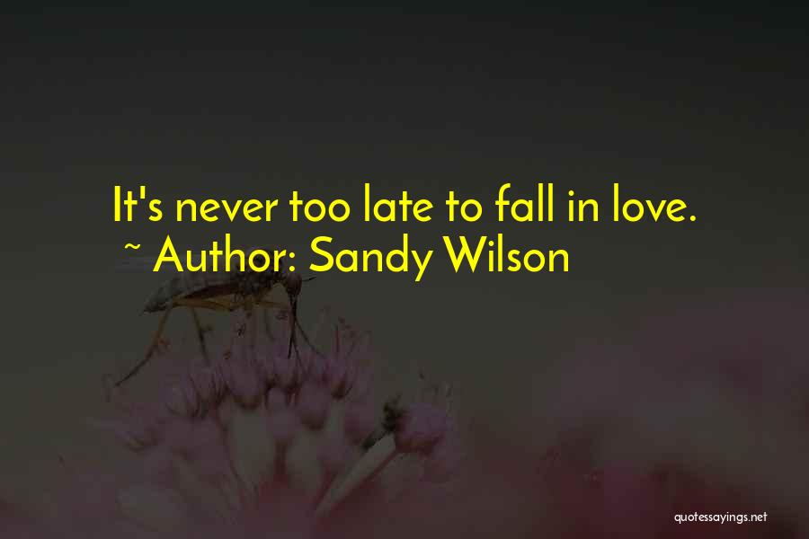 Never Too Late To Fall In Love Quotes By Sandy Wilson