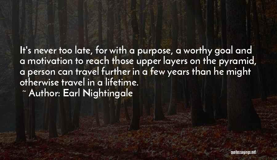 Never Too Late To Travel Quotes By Earl Nightingale