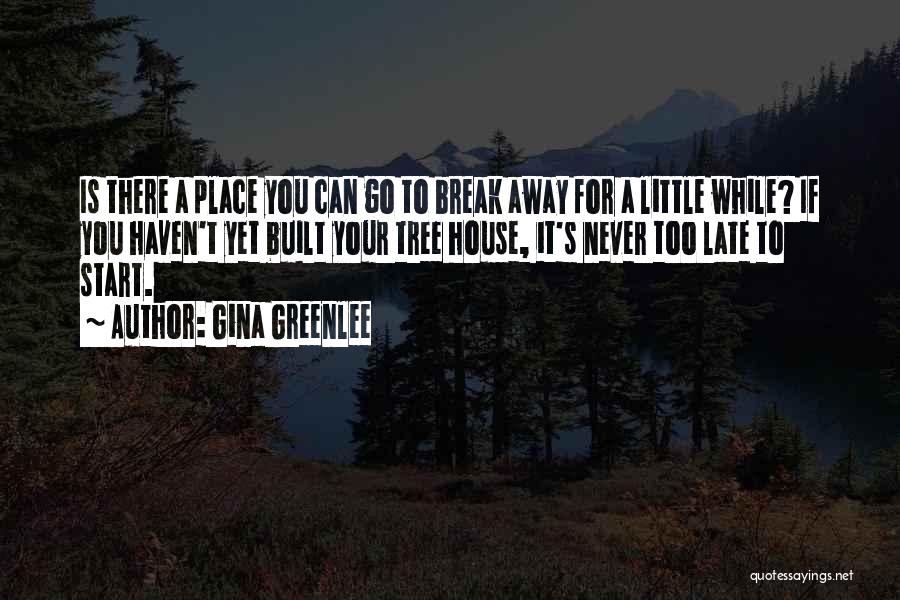 Never Too Late To Travel Quotes By Gina Greenlee