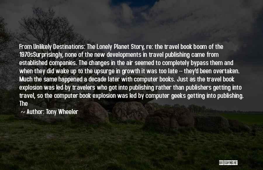 Never Too Late To Travel Quotes By Tony Wheeler