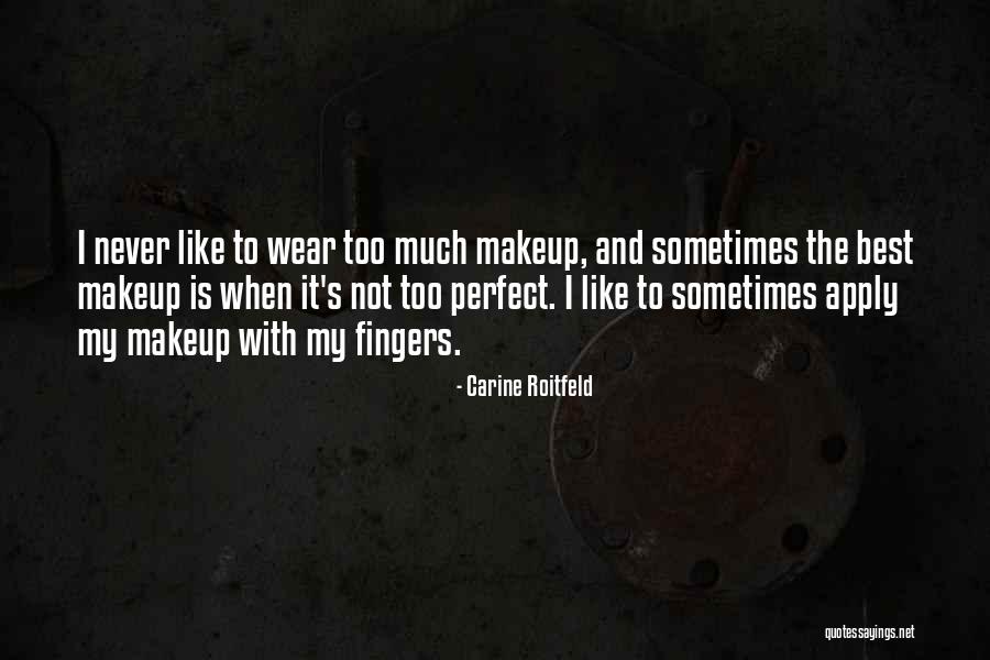 Never Too Much Quotes By Carine Roitfeld Never Too Much Quotes By Carine Roitfeld