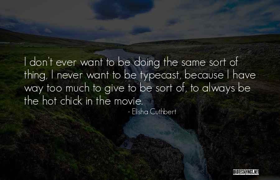 Never Too Much Quotes By Elisha Cuthbert Never Too Much Quotes By Elisha Cuthbert