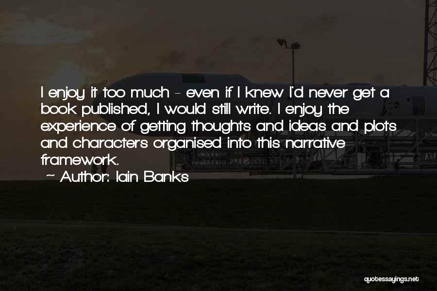 Never Too Much Quotes By Iain Banks