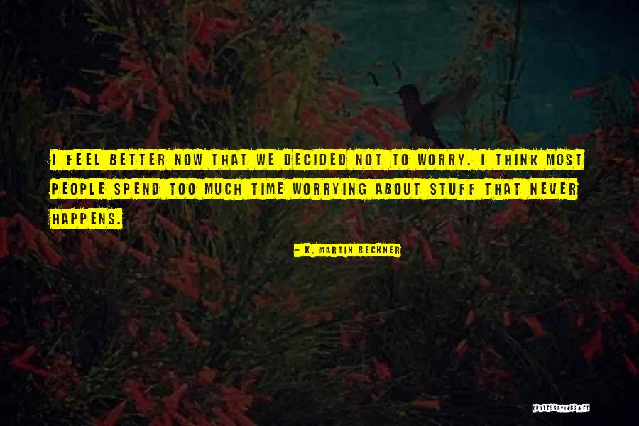 Never Too Much Quotes By K. Martin Beckner Never Too Much Quotes By K. Martin Beckner