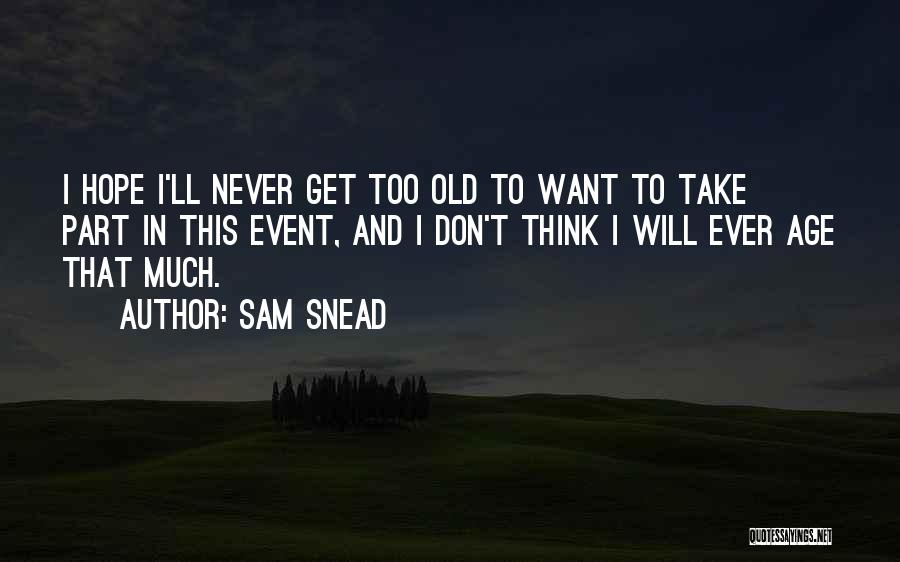 Never Too Much Quotes By Sam Snead