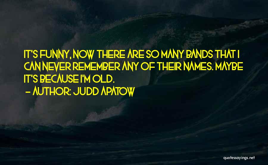 Never Too Old Funny Quotes By Judd Apatow