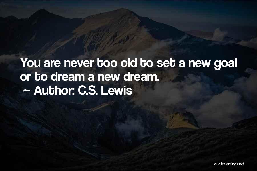 Never Too Old Quotes By C.S. Lewis