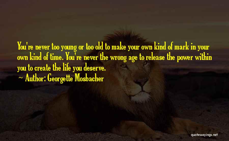 Never Too Old Quotes By Georgette Mosbacher