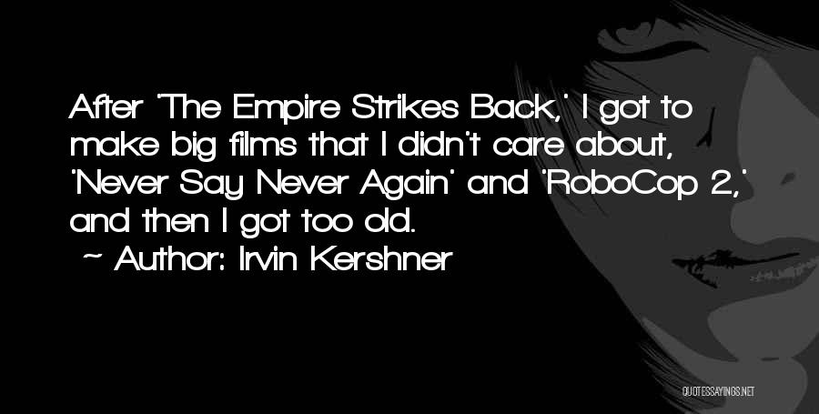 Never Too Old Quotes By Irvin Kershner
