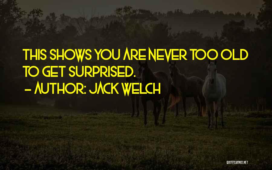 Never Too Old Quotes By Jack Welch