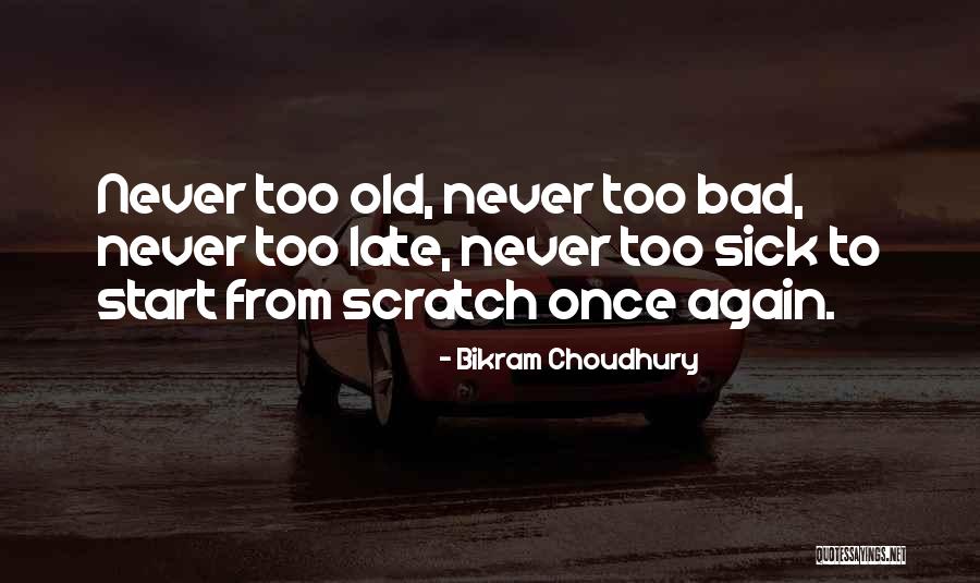 Never Too Old To Change Quotes By Bikram Choudhury Never Too Old To Change Quotes By Bikram Choudhury