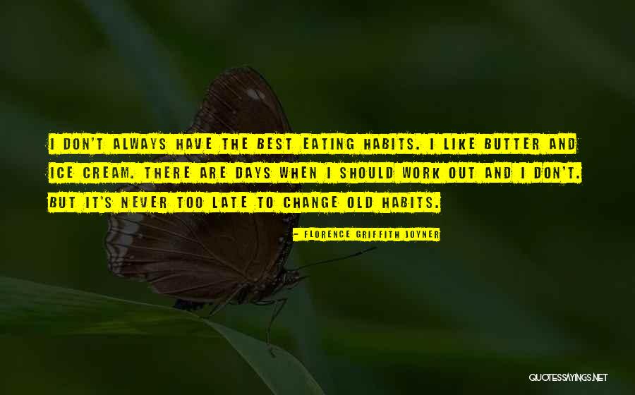 Never Too Old To Change Quotes By Florence Griffith Joyner Never Too Old To Change Quotes By Florence Griffith Joyner