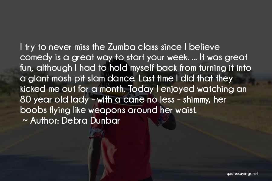 Never Too Old To Dance Quotes By Debra Dunbar Never Too Old To Dance Quotes By Debra Dunbar