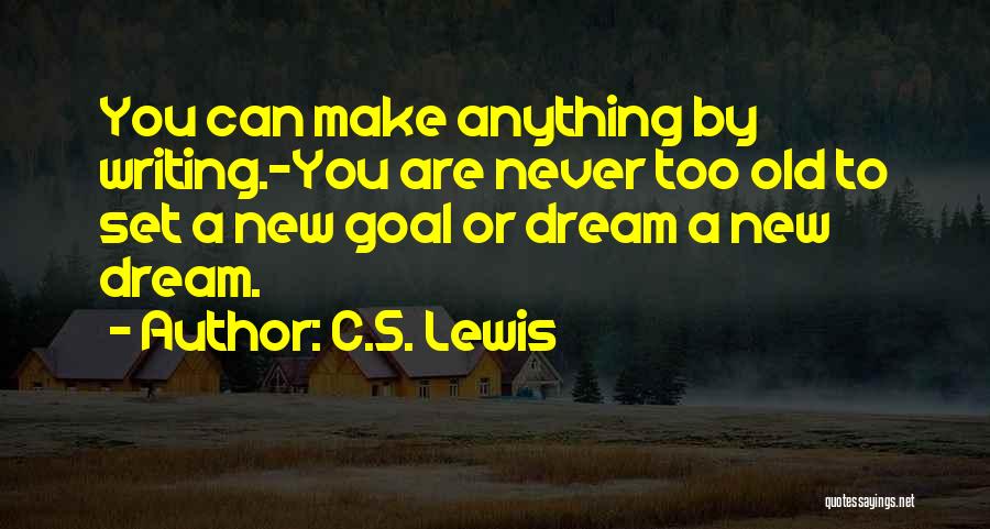 Never Too Old To Dream Quotes By C.S. Lewis