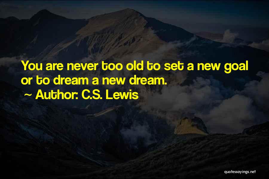 Never Too Old To Dream Quotes By C.S. Lewis