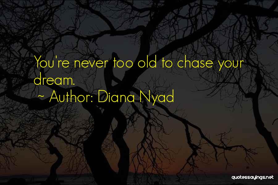 Never Too Old To Dream Quotes By Diana Nyad