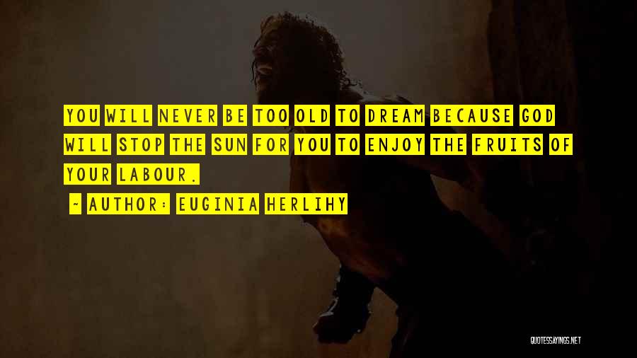 Never Too Old To Dream Quotes By Euginia Herlihy