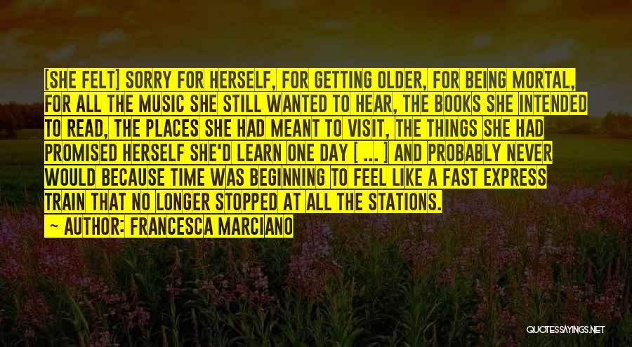 Never Too Old To Learn Quotes By Francesca Marciano