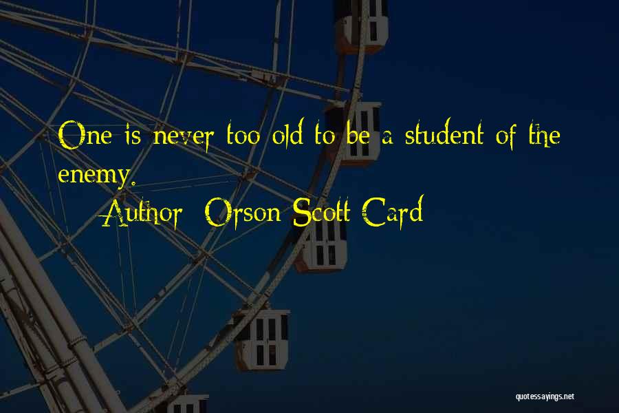 Never Too Old To Learn Quotes By Orson Scott Card