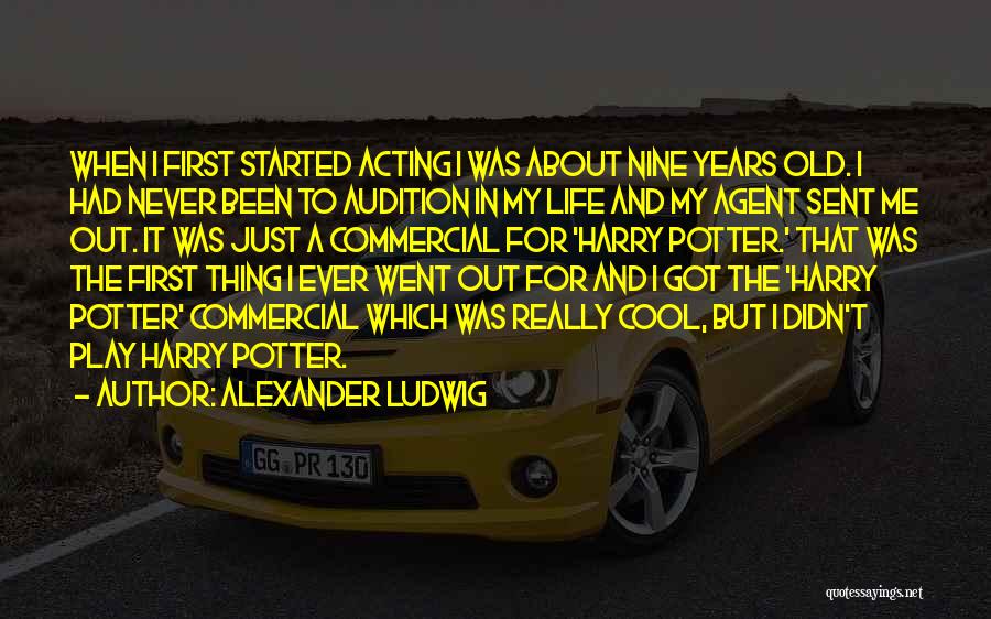 Never Too Old To Play Quotes By Alexander Ludwig