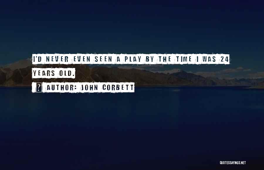 Never Too Old To Play Quotes By John Corbett