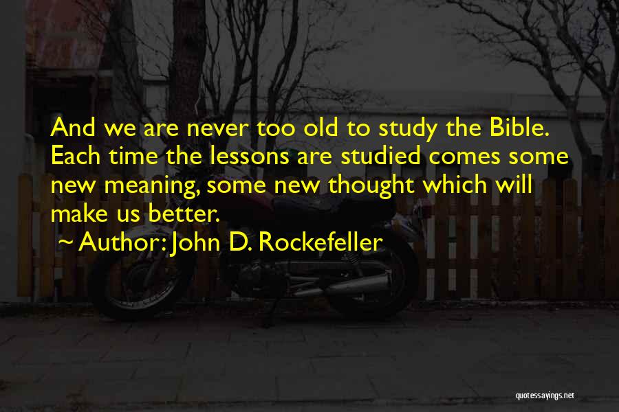 Never Too Old To Study Quotes By John D. Rockefeller