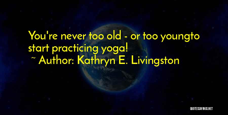 Never Too Young Quotes By Kathryn E. Livingston