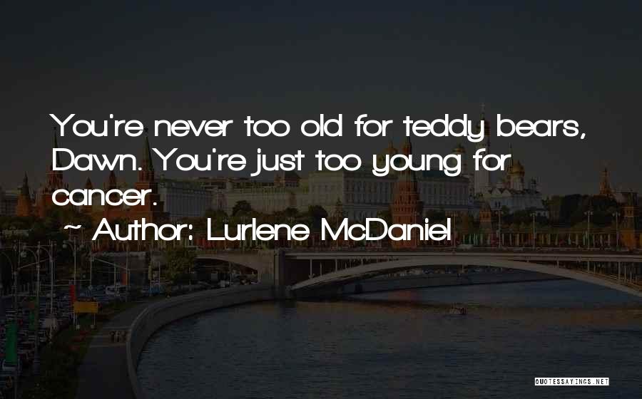 Never Too Young Quotes By Lurlene McDaniel