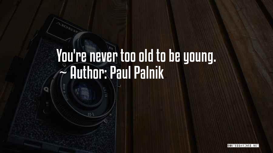 Never Too Young Quotes By Paul Palnik