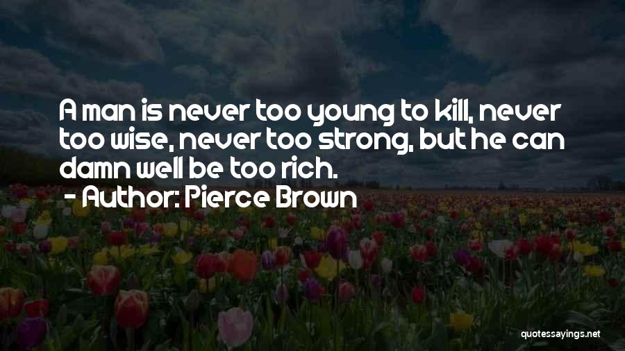 Never Too Young Quotes By Pierce Brown