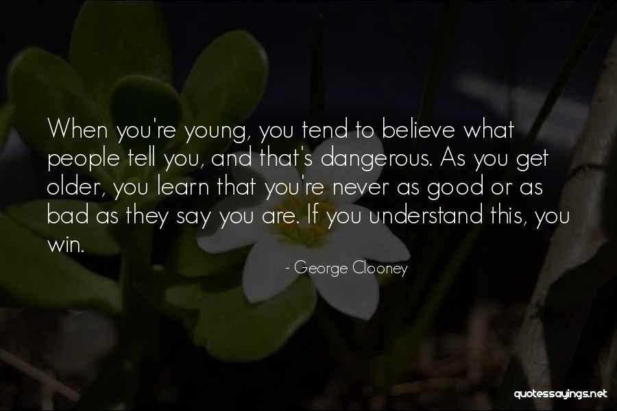 Never Too Young To Learn Quotes By George Clooney Never Too Young To Learn Quotes By George Clooney