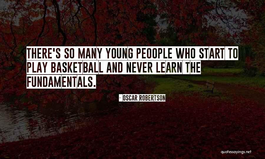 Never Too Young To Learn Quotes By Oscar Robertson Never Too Young To Learn Quotes By Oscar Robertson