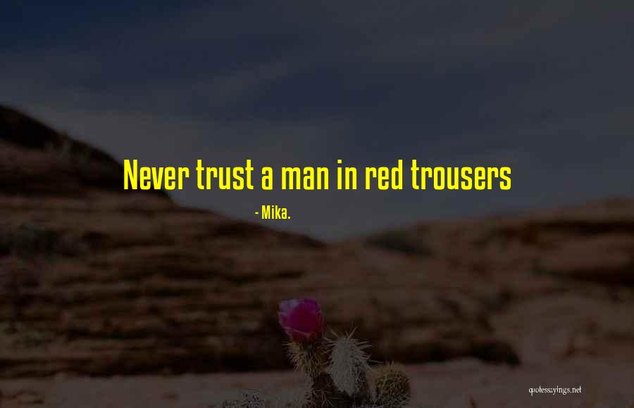 Never Trust A Man Quotes By Mika. Never Trust A Man Quotes By Mika.