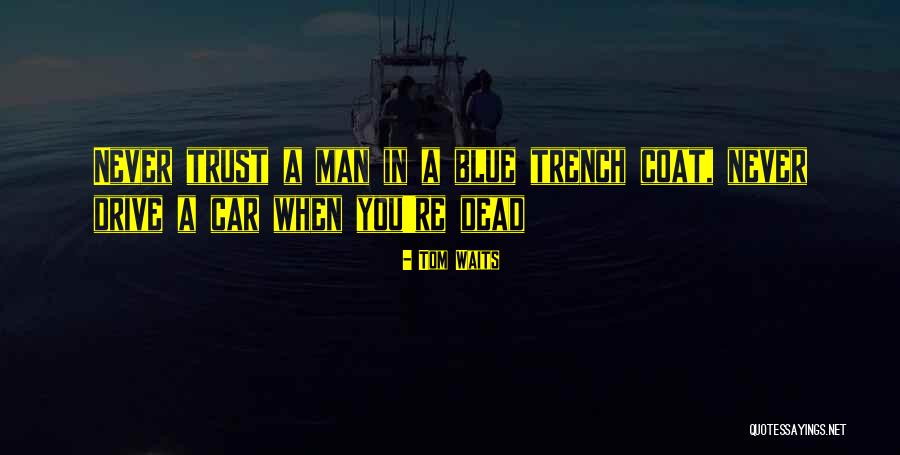 Never Trust A Man Quotes By Tom Waits Never Trust A Man Quotes By Tom Waits