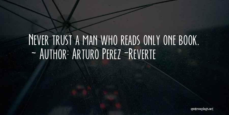 Never Trust A Man Who Quotes By Arturo Perez-Reverte