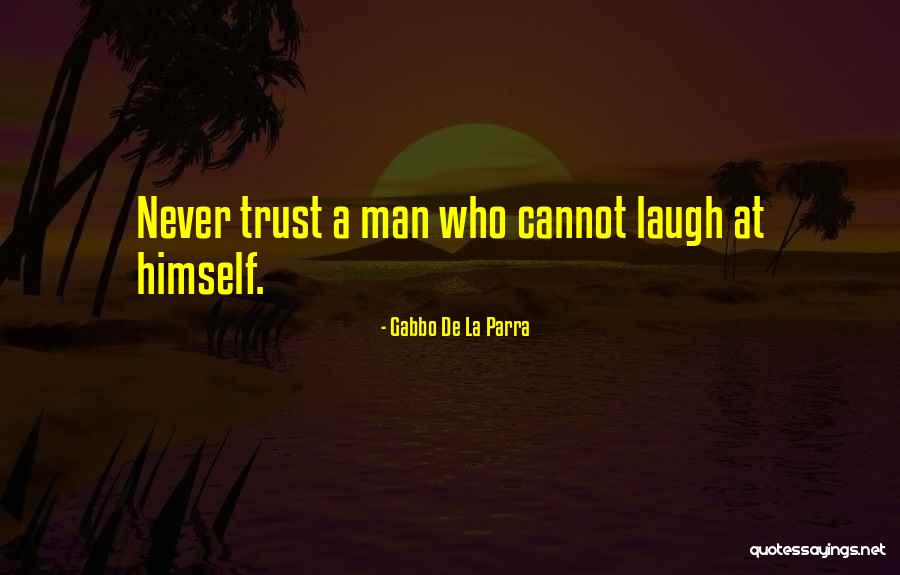 Never Trust A Man Who Quotes By Gabbo De La Parra